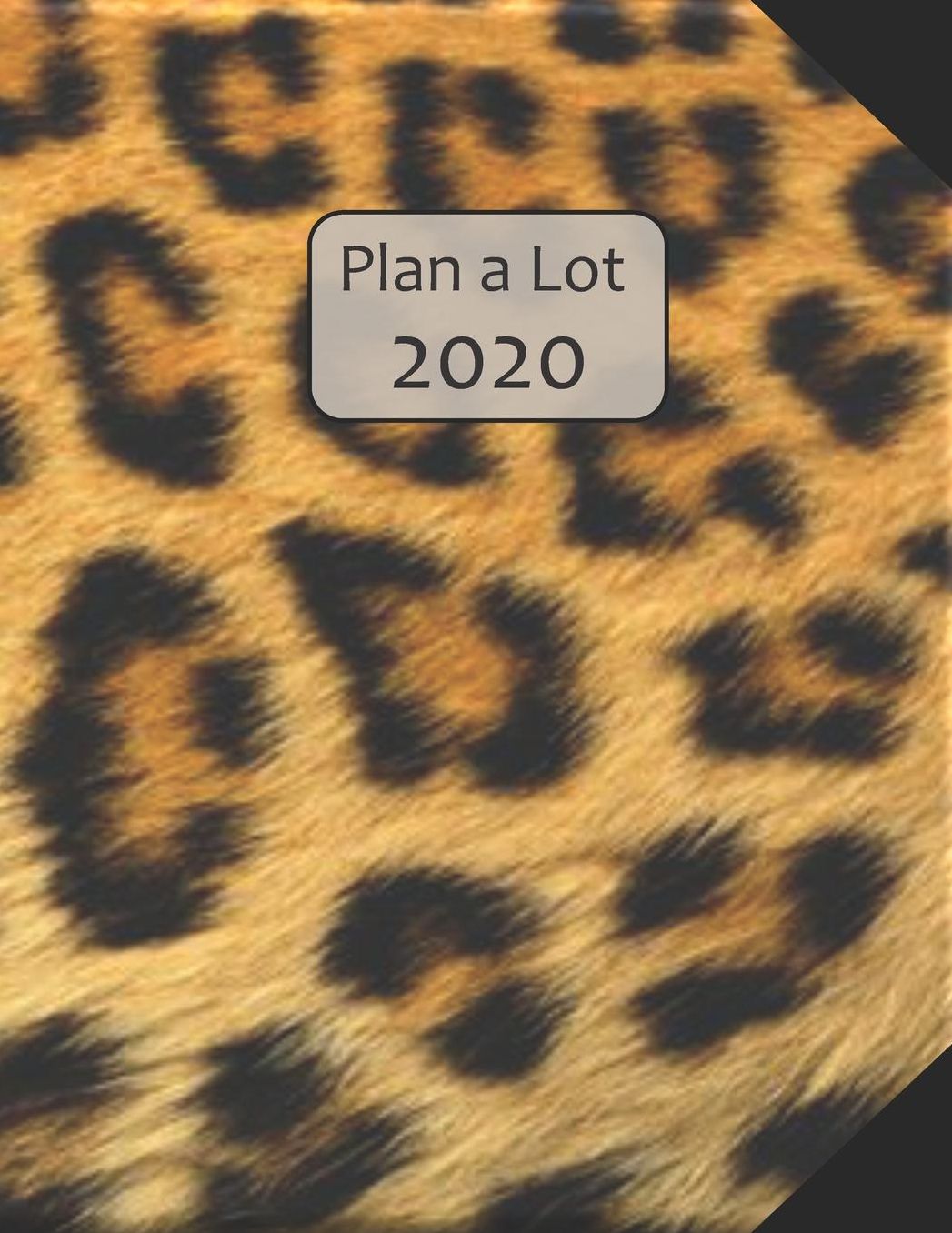 Plan a Lot 2020: Leopard Fur Cover, 4 Months at a glance, Months on 2 pages, monthly Project planner, Weekly with tracking habits, to-do listings and big note section followed by 60+ grid pages; 8x11 sized
