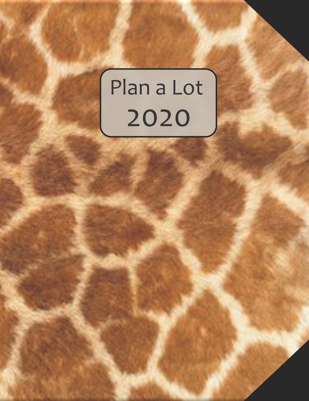 Plan a Lot 2020: Giraffe Skin Pattern Cover, 4 Months at a glance, Months on 2 pages, monthly Project planner, Weekly with tracking habits, to-do listings and big note section followed by 60+ grid pages; 8x11 sized