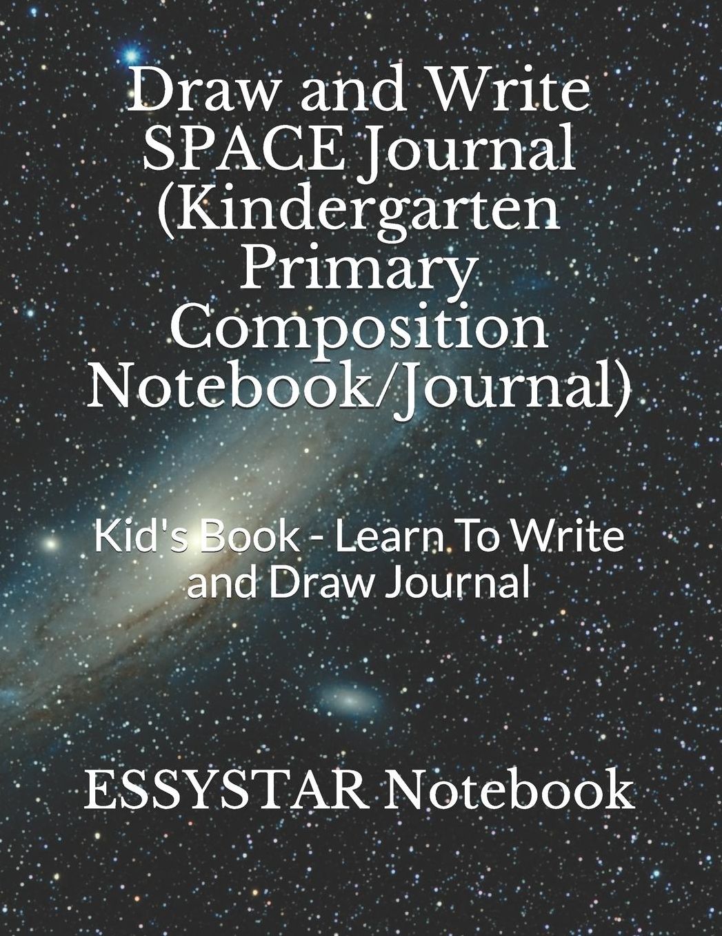 Draw and Write SPACE Journal (Kindergarten Primary Composition Notebook/Journal): Kid's Book - Learn To Write and Draw Journal