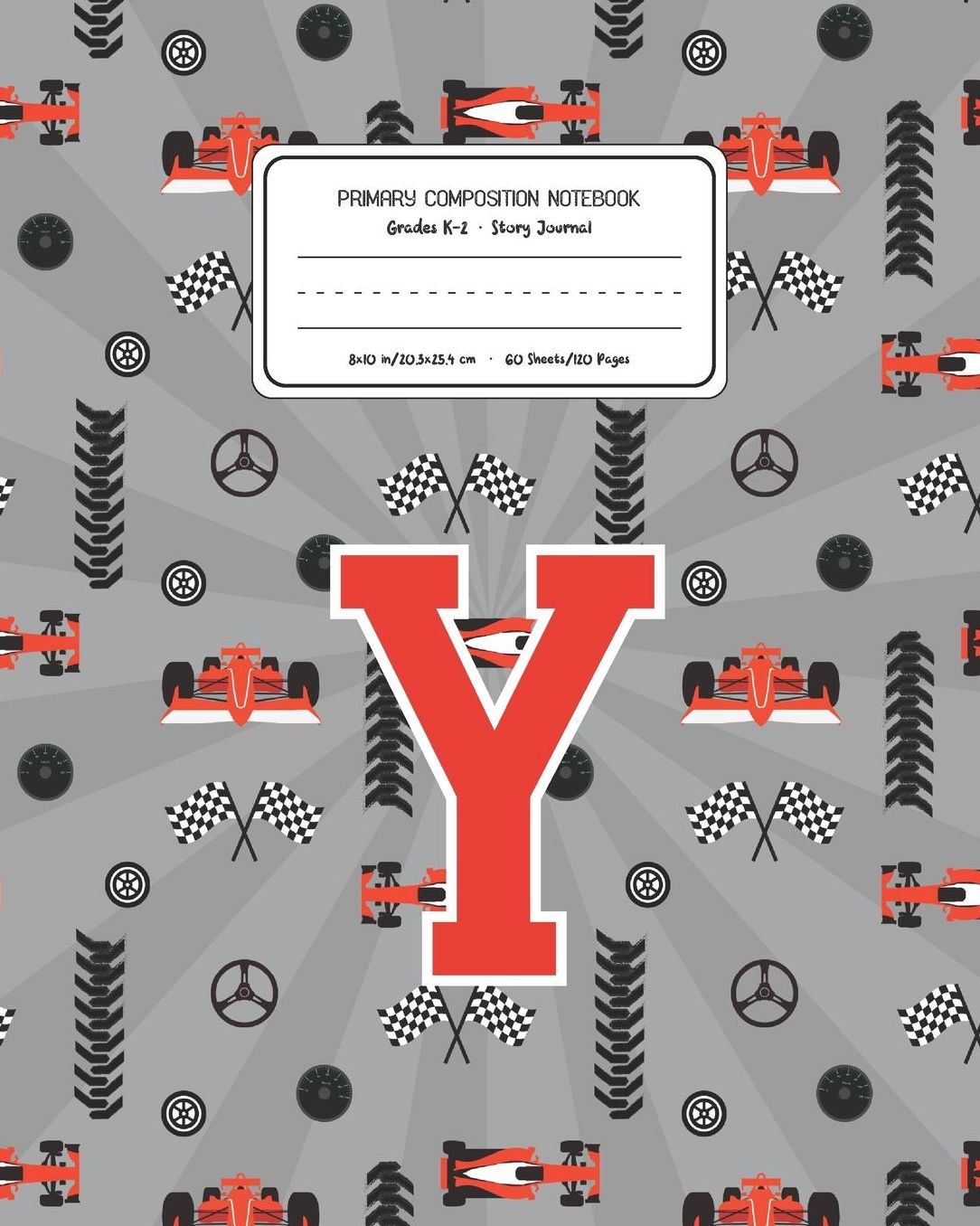 Primary Composition Notebook Grades K-2 Story Journal Y: Racing Cars Pattern Primary Composition Book Letter Y Personalized Lined Draw and Write Handwriting Paper Picture Space and Dashed Midline Notebook for Boys Exercise Book for Kids Back to School Pre