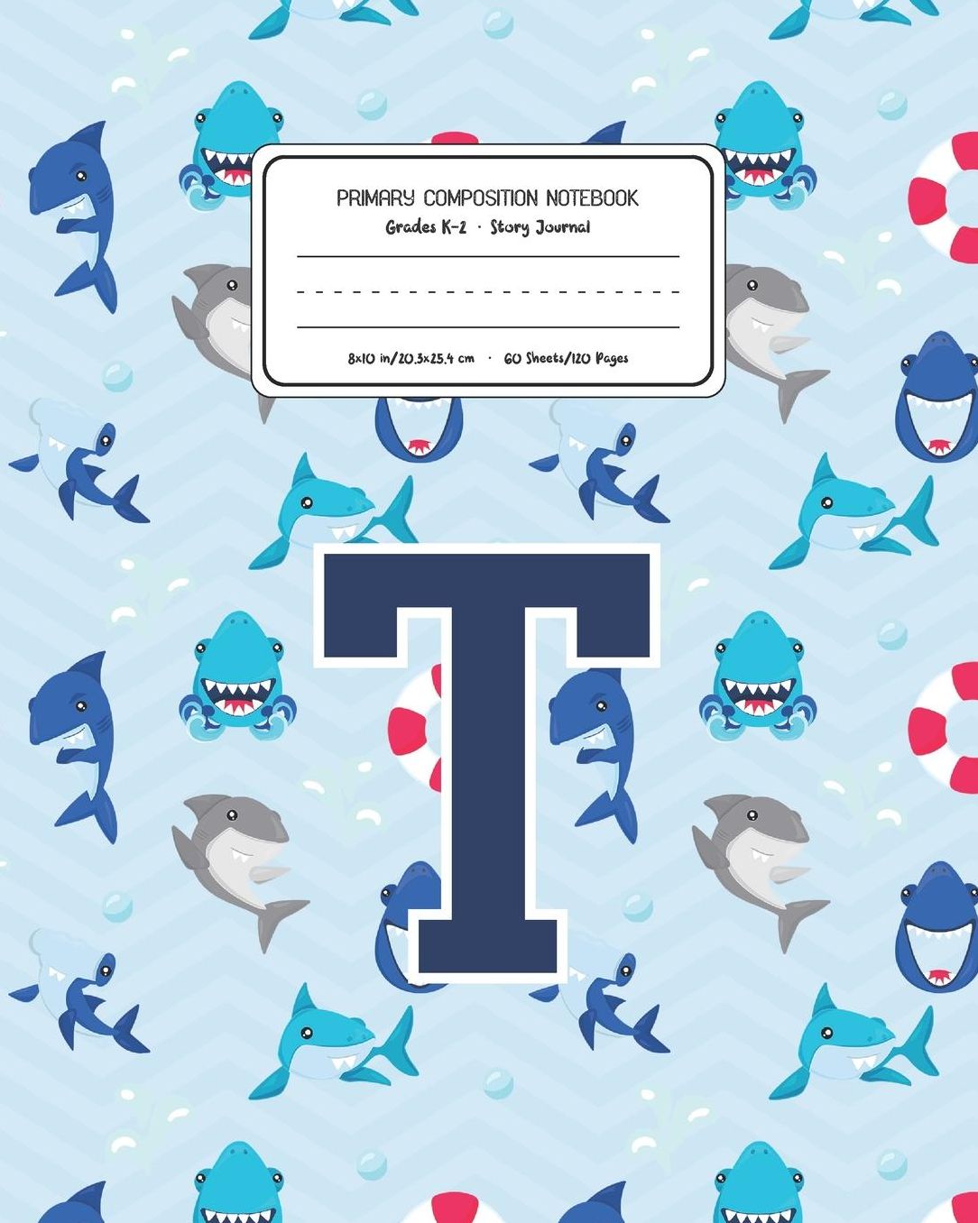 Primary Composition Notebook Grades K-2 Story Journal T: Shark Animal Pattern Primary Composition Book Letter T Personalized Lined Draw and Write Handwriting Paper Picture Space and Dashed Midline Notebook for Boys Exercise Book for Kids Back to School Pr