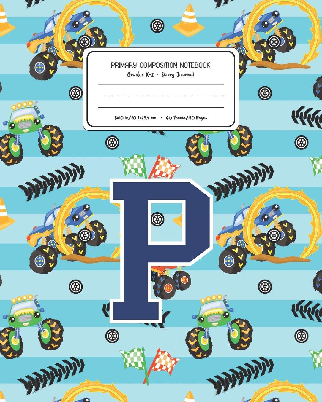 Primary Composition Notebook Grades K-2 Story Journal P: Monster Trucks Pattern Primary Composition Book Letter P Personalized Lined Draw and Write Handwriting Paper Picture Space and Dashed Midline Notebook for Boys Exercise Book for Kids Back to School