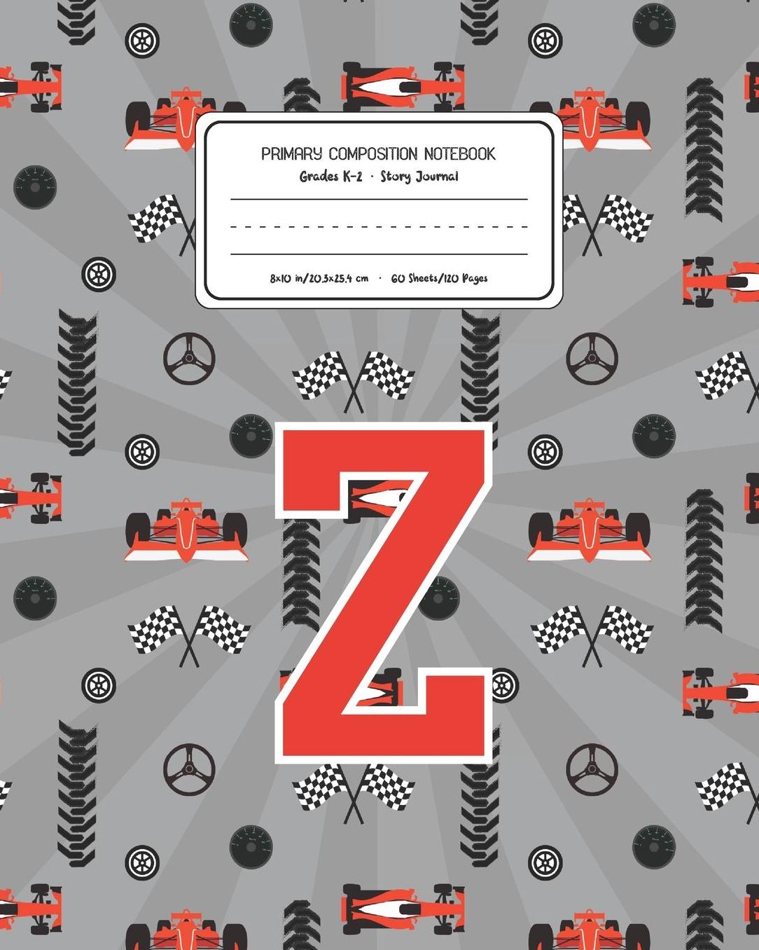 Primary Composition Notebook Grades K-2 Story Journal Z: Racing Cars Pattern Primary Composition Book Letter Z Personalized Lined Draw and Write Handwriting Paper Picture Space and Dashed Midline Notebook for Boys Exercise Book for Kids Back to School Pre