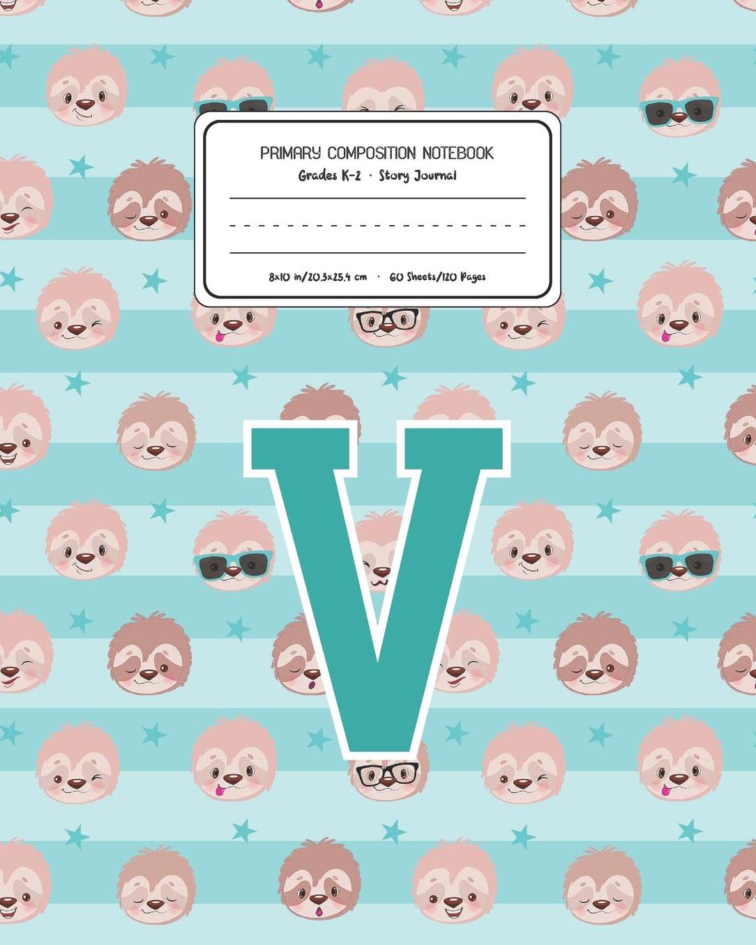 Primary Composition Notebook Grades K-2 Story Journal V: Sloth Animal Pattern Primary Composition Book Letter V Personalized Lined Draw and Write Handwriting Paper Picture Space and Dashed Midline Notebook for Boys Exercise Book for Kids Back to School Pr