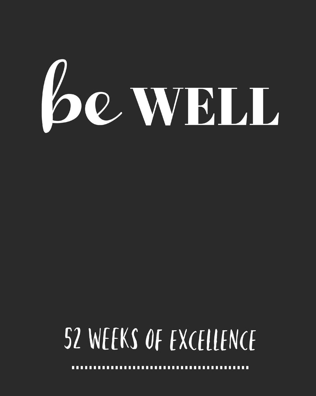Be Well 52 Weeks Of Excellence: Inspirational Quote Planner/ Habit Tracker/ Weekly Productivity Planner/ Water Tracker/ Goal Planner/ Positive Affirmation And Gratitude Journal/ Notebook/ Diary