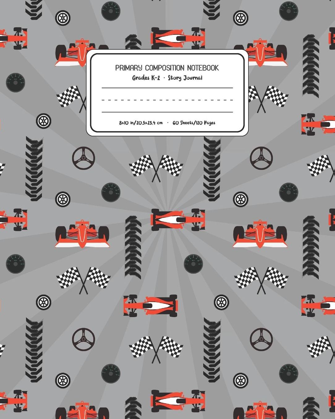Primary Composition Notebook Grades K-2 Story Journal: Racing Cars Pattern Primary Composition Book Personalized Lined Draw and Write Handwriting Paper Picture Space and Dashed Midline Notebook for Boys Exercise Book for Kids Back to School Preschool