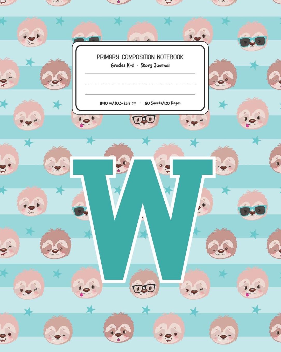 Primary Composition Notebook Grades K-2 Story Journal W: Sloth Animal Pattern Primary Composition Book Letter W Personalized Lined Draw and Write Handwriting Paper Picture Space and Dashed Midline Notebook for Boys Exercise Book for Kids Back to School Pr