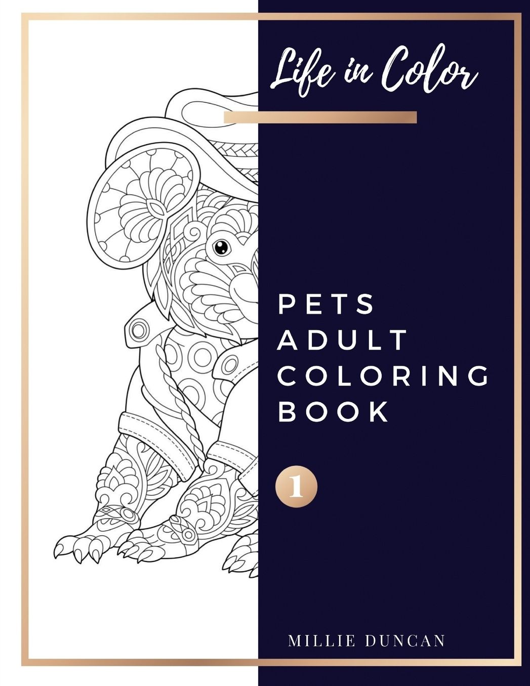PETS ADULT COLORING BOOK (Book 1): Pets Coloring Book for Adults - 40+ Premium Coloring Patterns (Life in Color Series)
