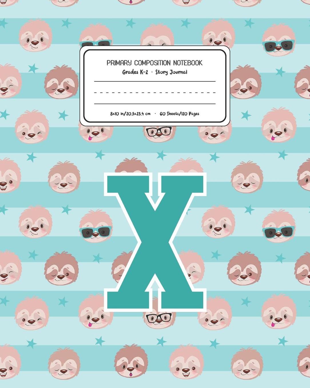 Primary Composition Notebook Grades K-2 Story Journal X: Sloth Animal Pattern Primary Composition Book Letter X Personalized Lined Draw and Write Handwriting Paper Picture Space and Dashed Midline Notebook for Boys Exercise Book for Kids Back to School Pr