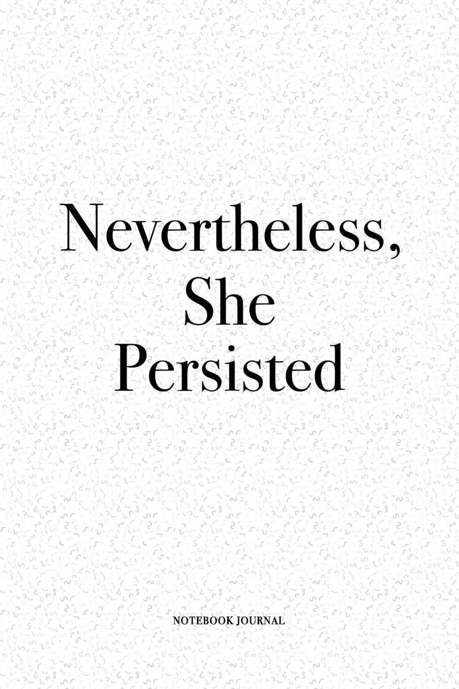 Nevertheless She Persisted: A 6x9 Inch Matte Softcover Quote Notebook Diary With A Cover Slogan and 120 Blank Lined Pages