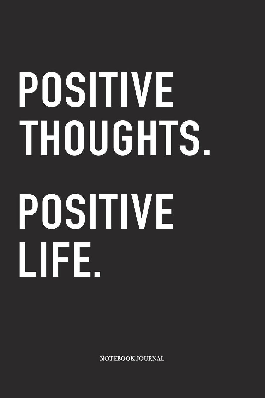 Positive Thoughts Positive Life: A 6 x 9 Inch Matte Softcover Quote Diary Notebook With A Cover Slogan and 120 Blank Lined Pages