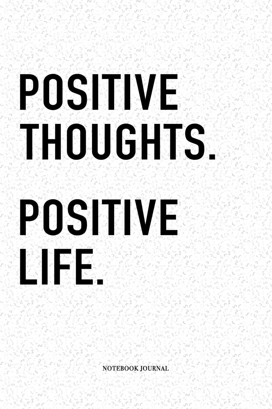 Positive Thoughts Positive Life: A 6x9 Inch Matte Softcover Quote Diary Notebook With A Cover Slogan and 120 Blank Lined Pages