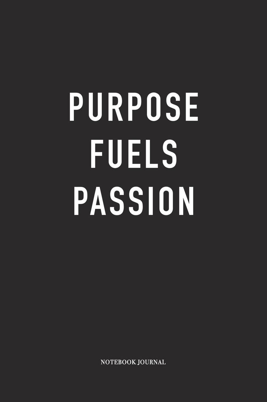Purpose Fuels Passion: A 6x9 Inch Matte Softcover Quote Diary Notebook With A Cover Slogan and 120 Blank Lined Pages