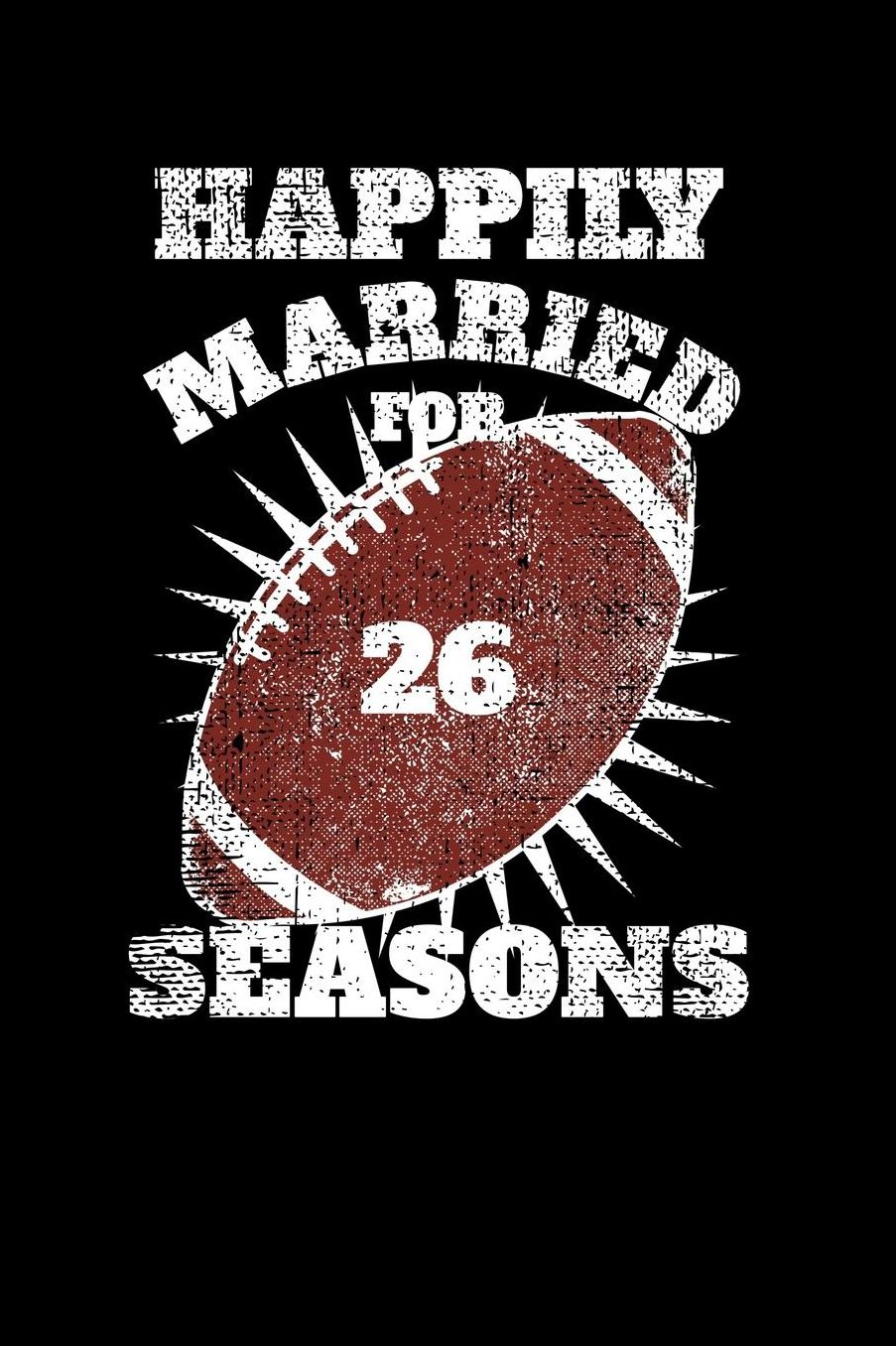 Happily Married 26 Seasons: Lined Writing Journal People Married Twenty Six Years and Fans of Football