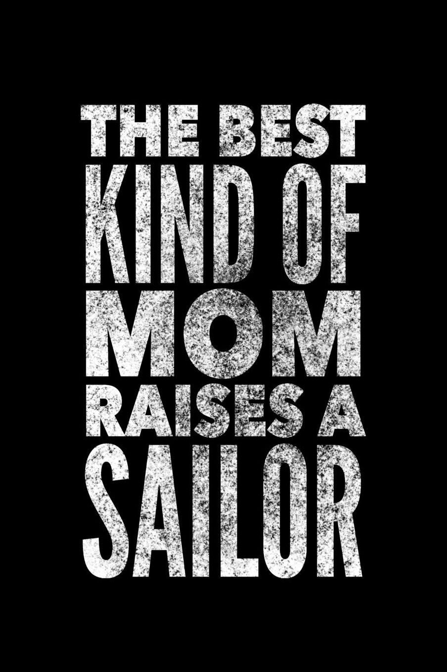 The Best Kind of Mom Raises A Sailor: Lined Writing Journal For a Mom Who Thinks About Their Sailor Child