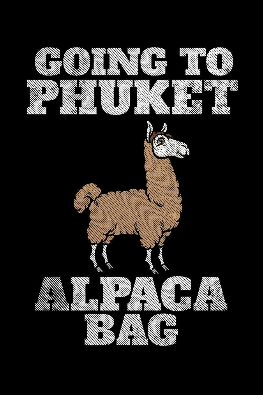 Going to Phuket Alpaca Bag: Lined Writing Journal For Keeping Notes On Your Phuket Vacation