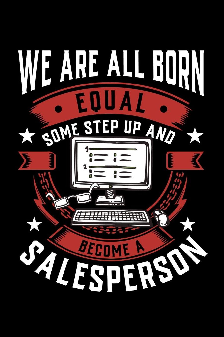 We Are All Born Equal Some Step Up And Become A Salesperson: Daily 100 page 6 x 9 journal to jot down your ideas and notes