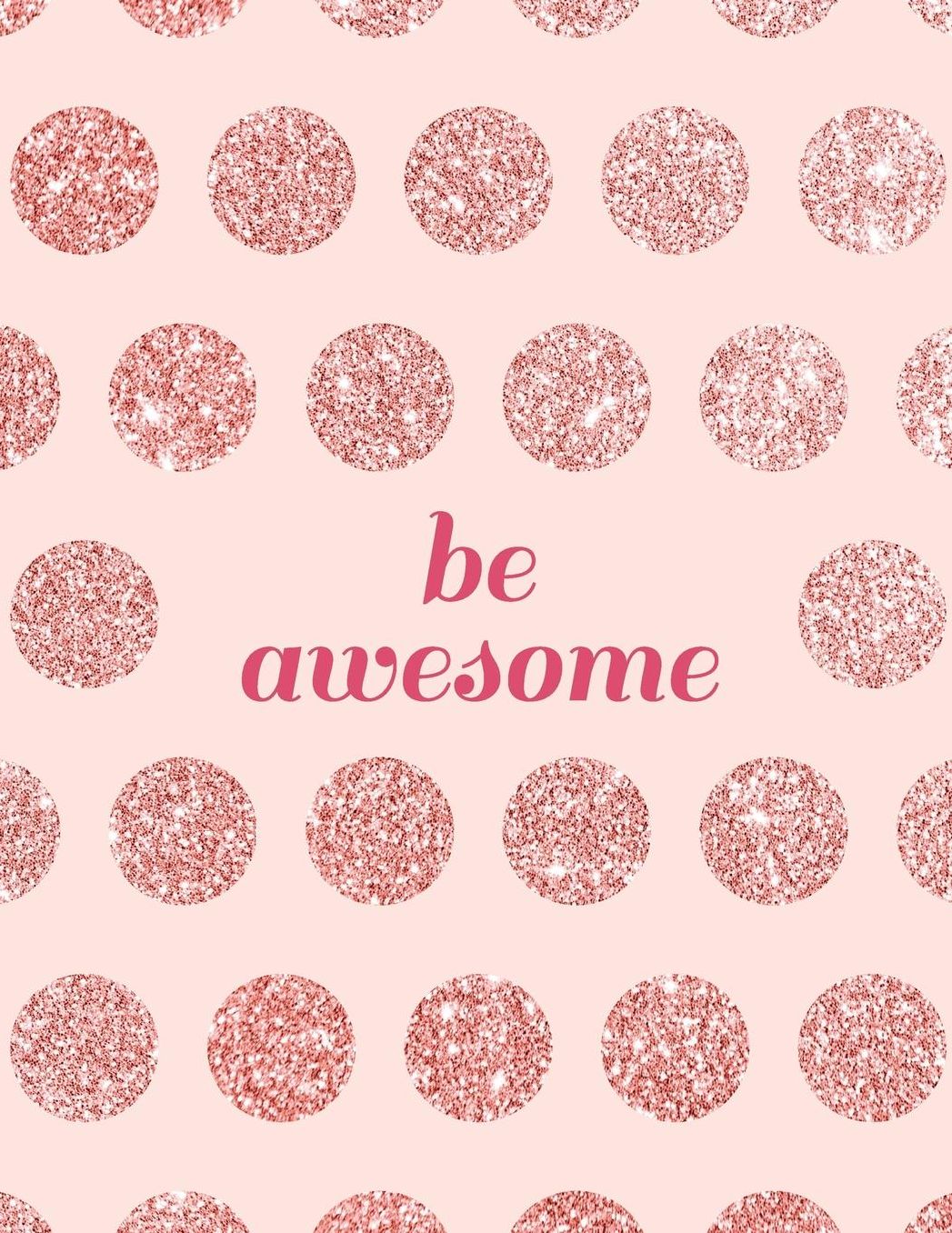 Be Awesome: Blush Pink and Rose Quartz Inspirational Composition Notebook Wide Rule Lined with Page Numbers