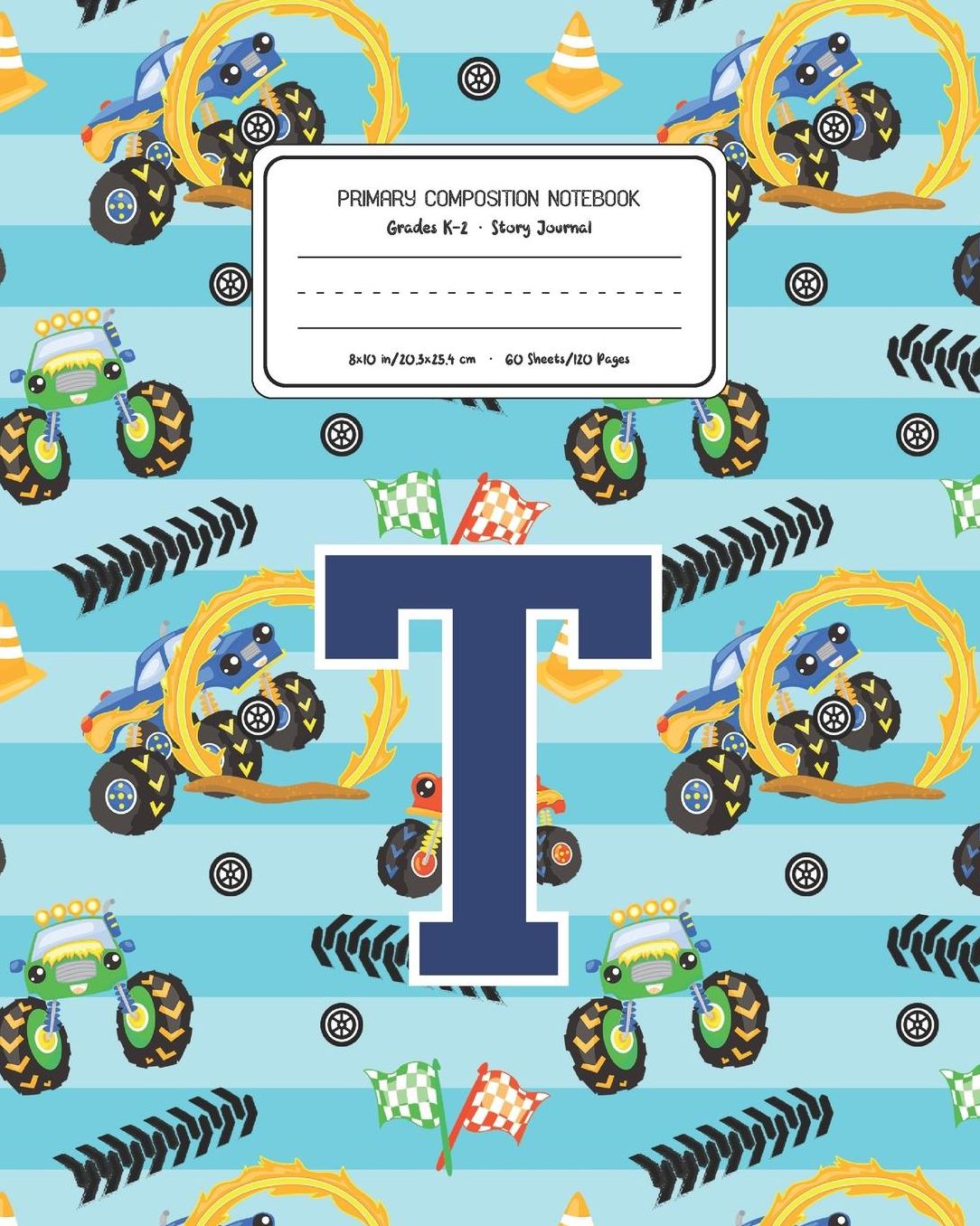 Primary Composition Notebook Grades K-2 Story Journal T: Monster Trucks Pattern Primary Composition Book Letter T Personalized Lined Draw and Write Handwriting Paper Picture Space and Dashed Midline Notebook for Boys Exercise Book for Kids Back to School