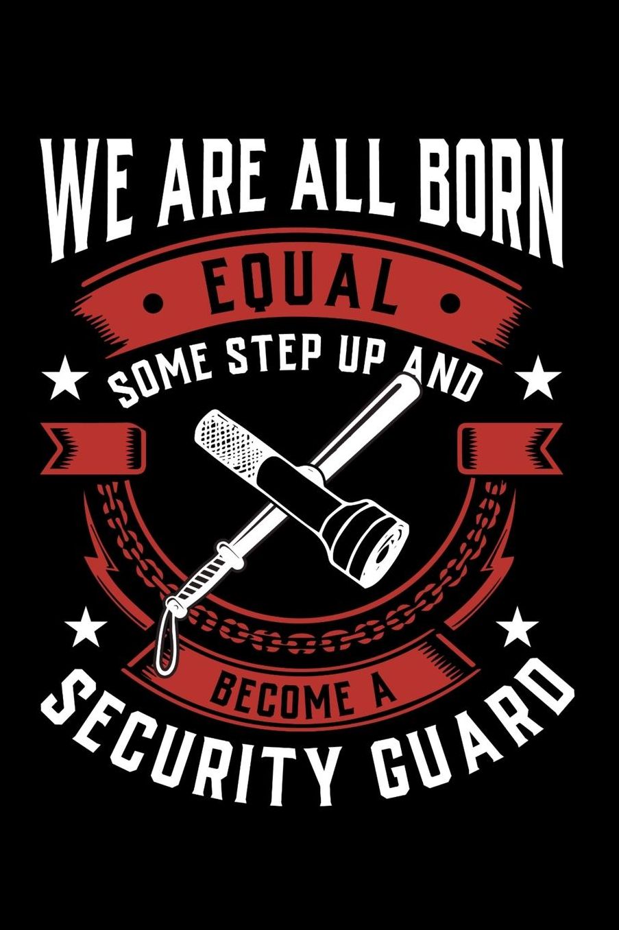 We Are All Born Equal Some Step Up And Become A Security Guard: Daily 100 page 6 x 9 journal to jot down your ideas and notes