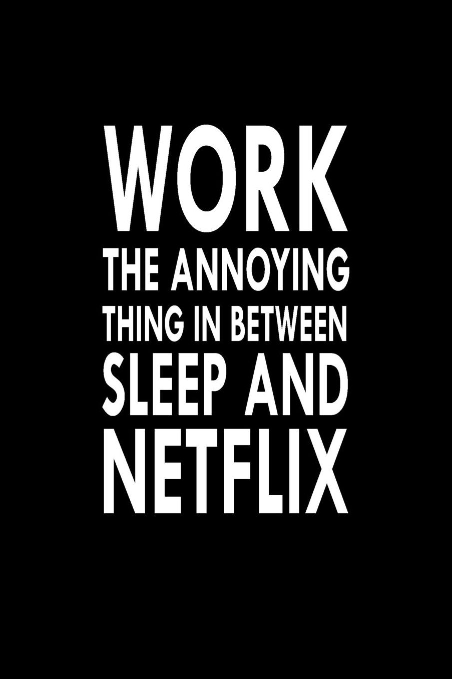 Work The Annoying Thing In Between Sleep And Netflix: Great Gift Idea With Funny Saying On Cover, For Coworkers (100 Pages, Lined Blank 6x9) Employees, Clubs New Employee, Team Members At Work, College Societies, Present, Notebook, Journal, Diary