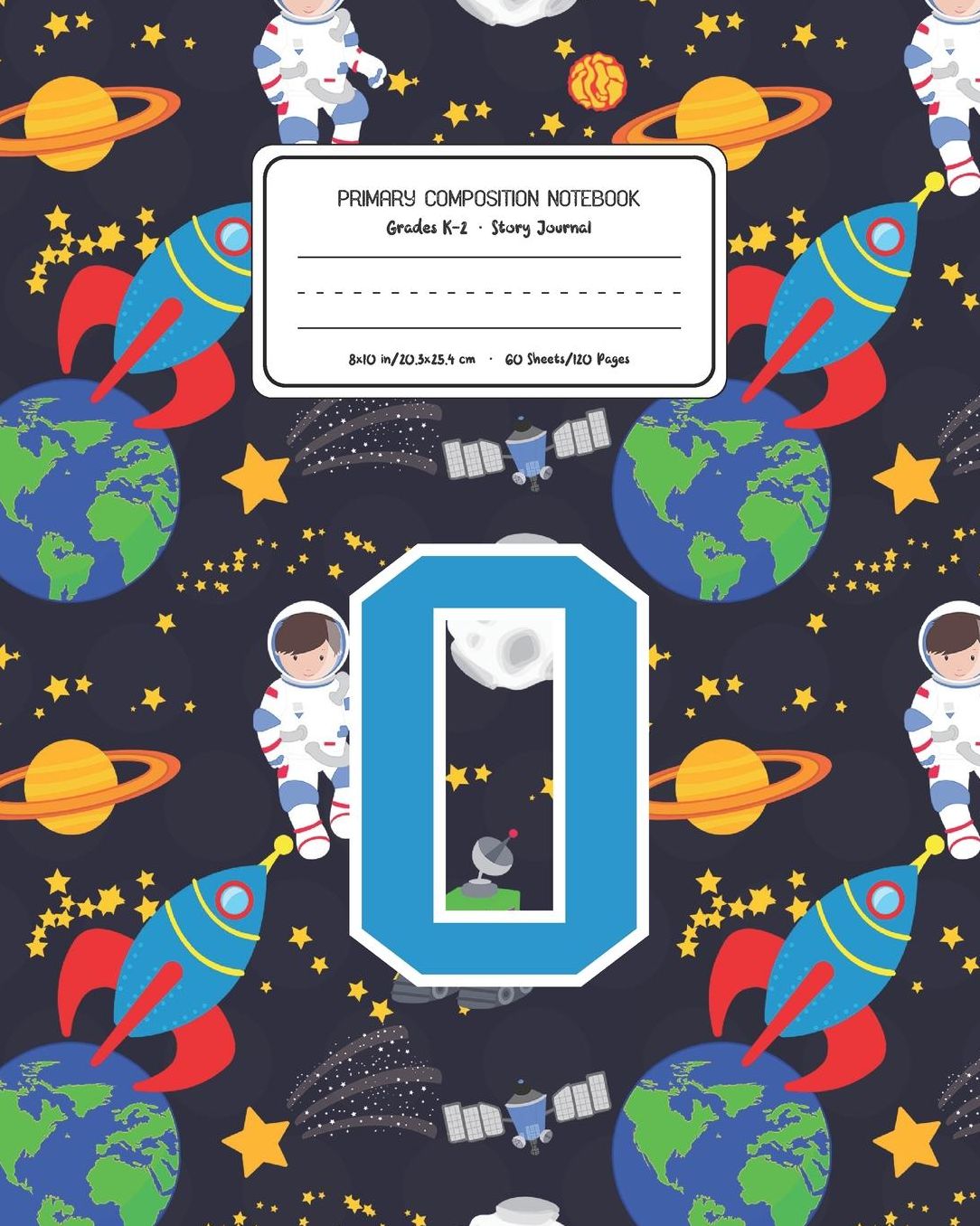 Primary Composition Notebook Grades K-2 Story Journal O: Space Pattern Primary Composition Book Letter O Personalized Lined Draw and Write Handwriting Paper Picture Space and Dashed Midline Notebook for Boys Exercise Book for Kids Back to School Preschool