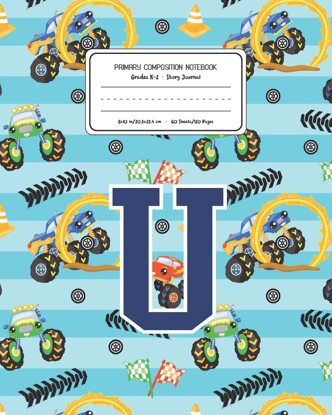Primary Composition Notebook Grades K-2 Story Journal U: Monster Trucks Pattern Primary Composition Book Letter U Personalized Lined Draw and Write Handwriting Paper Picture Space and Dashed Midline Notebook for Boys Exercise Book for Kids Back to School