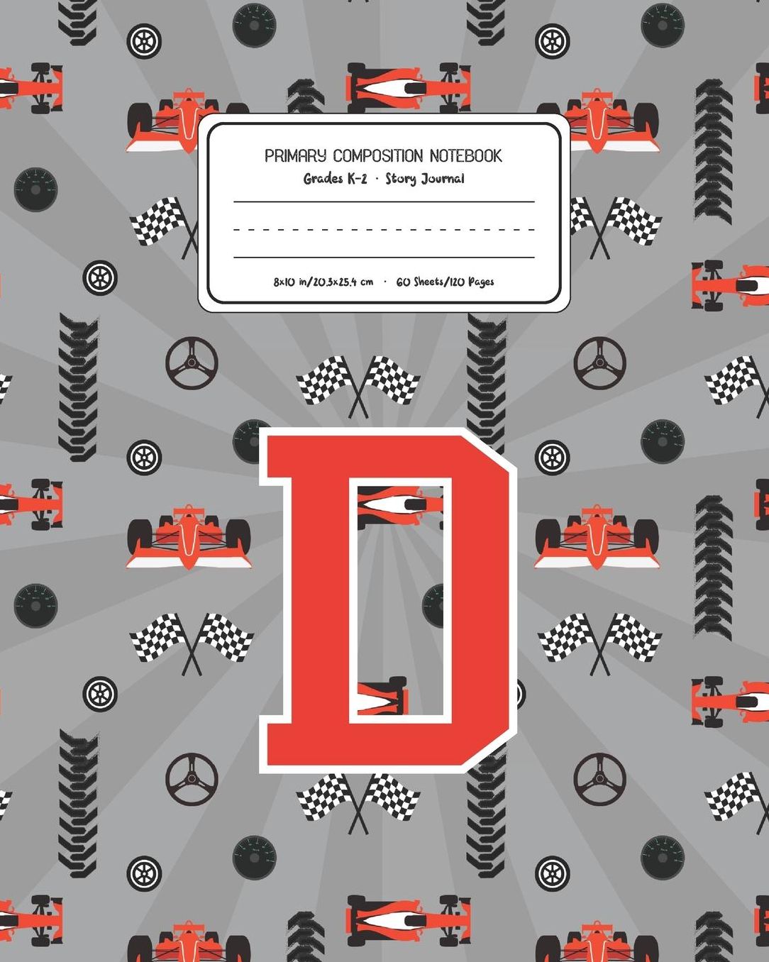 Primary Composition Notebook Grades K-2 Story Journal D: Racing Cars Pattern Primary Composition Book Letter D Personalized Lined Draw and Write Handwriting Paper Picture Space and Dashed Midline Notebook for Boys Exercise Book for Kids Back to School Pre