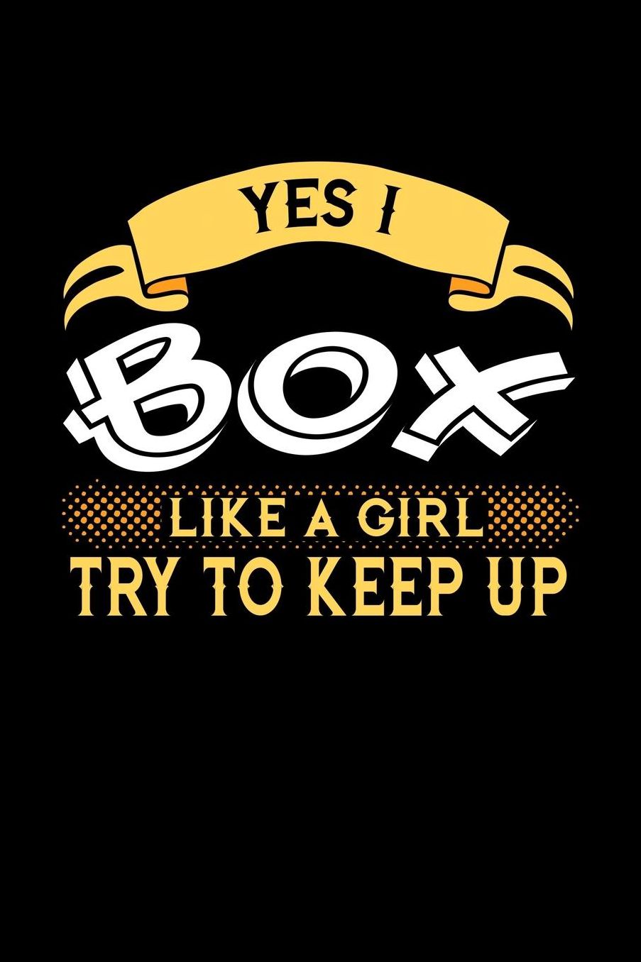 Yes I Box Like a Girl Try to Keep Up: 6x9 inches blank notebook, 120 Pages, Composition Book and Journal, perfect gift idea for girls like your daughter, sister or girlfriend who loves to Box