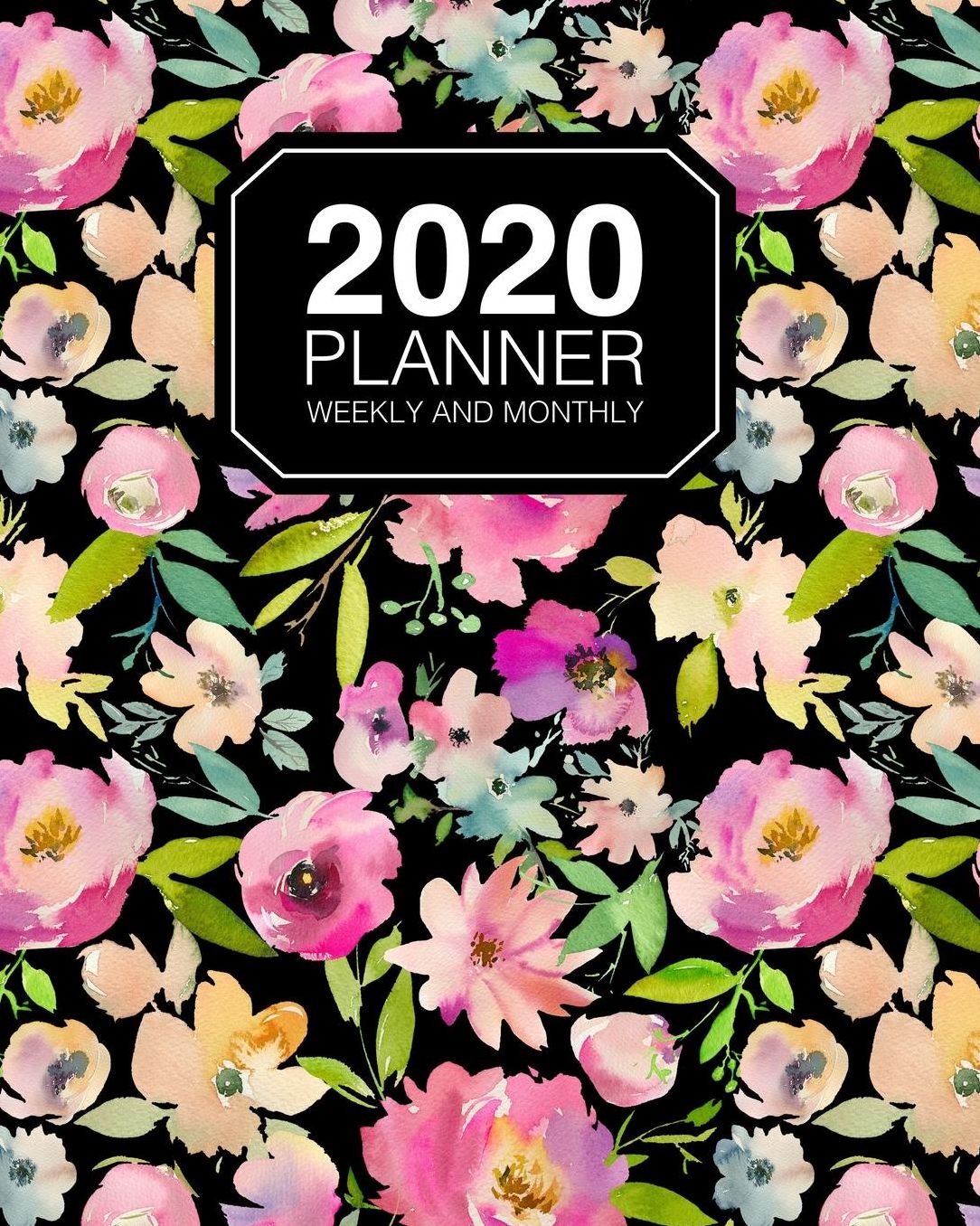 2020 Planner Weekly And Monthly: Jan 2020 to Dec 2020 Planner Organizer Watercolor Flowers On Black