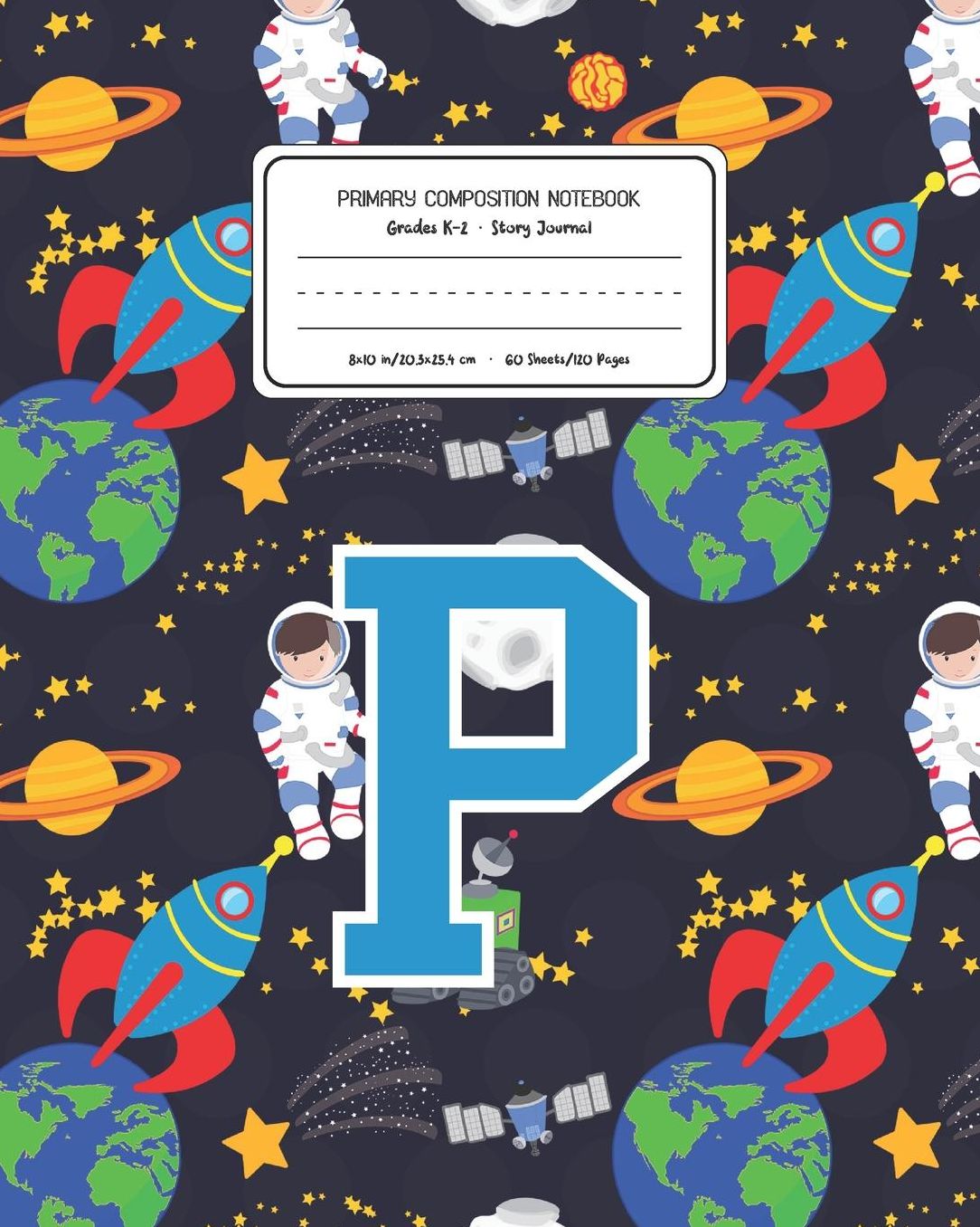 Primary Composition Notebook Grades K-2 Story Journal P: Space Pattern Primary Composition Book Letter P Personalized Lined Draw and Write Handwriting Paper Picture Space and Dashed Midline Notebook for Boys Exercise Book for Kids Back to School Preschool