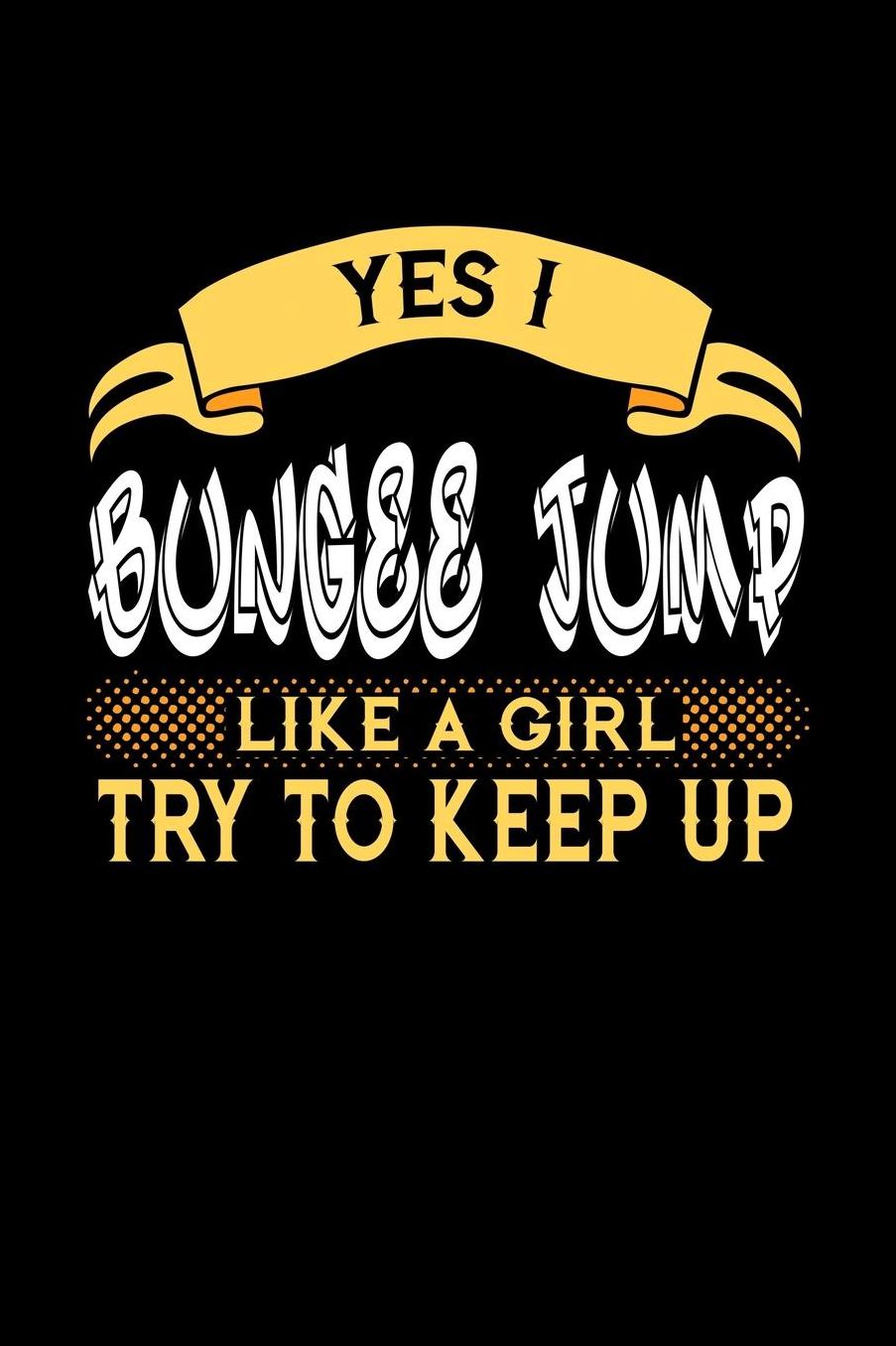 Yes I Bungee Jump Like a Girl Try to Keep Up: 6x9 inches checkered notebook, 120 Pages, Composition Book and Journal, perfect gift idea for girls like your daughter, sister or girlfriend who loves to Bungee Jump