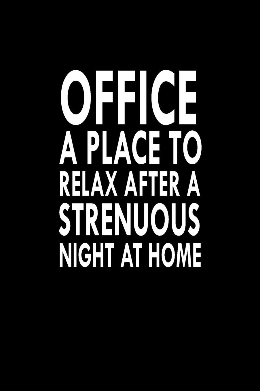 Office A Place To Relax After A Strenuous Night At Home: Great Gift Idea With Funny Saying On Cover, For Coworkers (100 Pages, Lined Blank 6x9) Employees, Clubs New Employee, Team Members At Work, College Societies, Present, Notebook, Journal, Diary