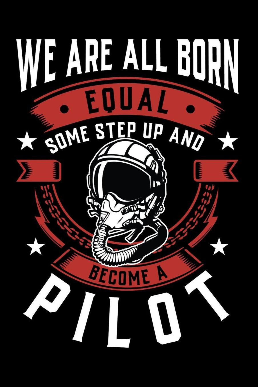 We Are All Born Equal Some Step Up And Become A Pilot: Daily 100 page 6 x 9 journal to jot down your ideas and notes