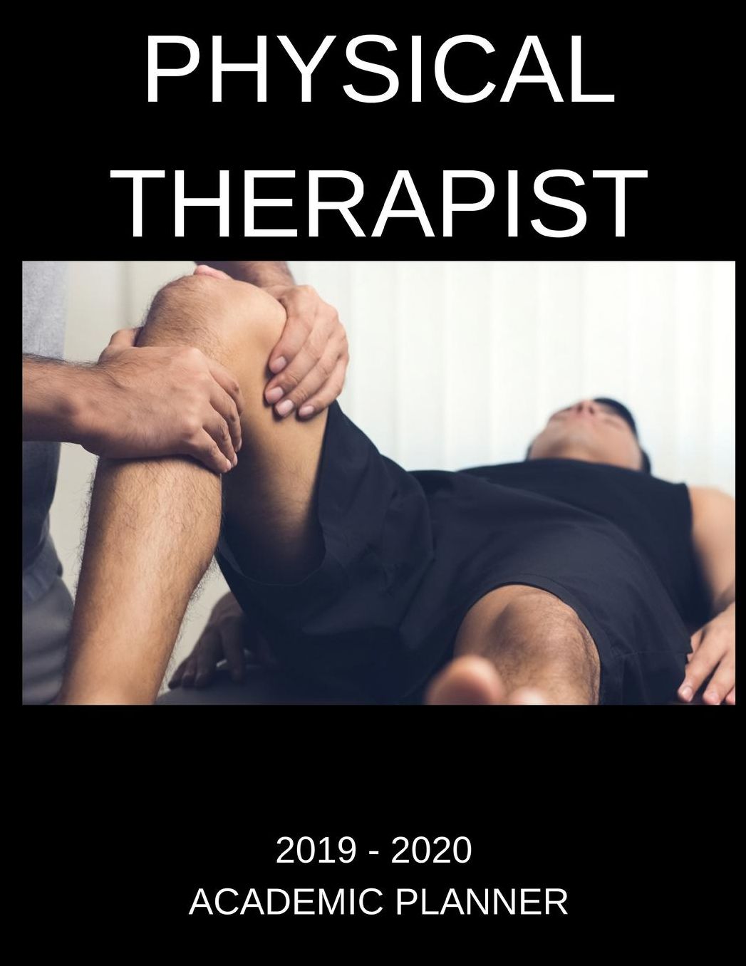 Physical Therapist Academic Planner: An 18-Month Weekly Calendar - July 2019 - December 2020