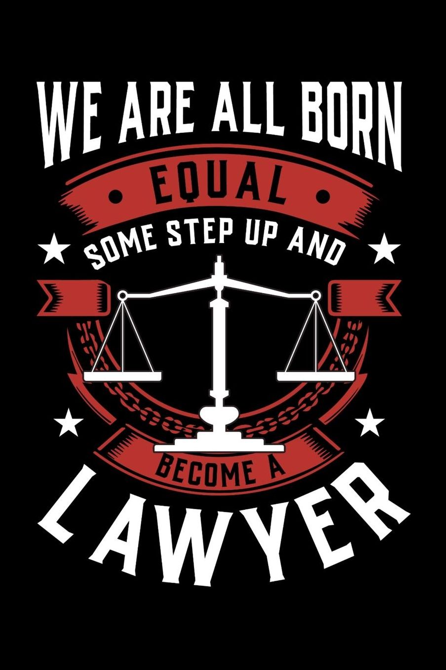 We Are All Born Equal Some Step Up And Become A Lawyer: Daily 100 page 6 x 9 journal to jot down your ideas and notes