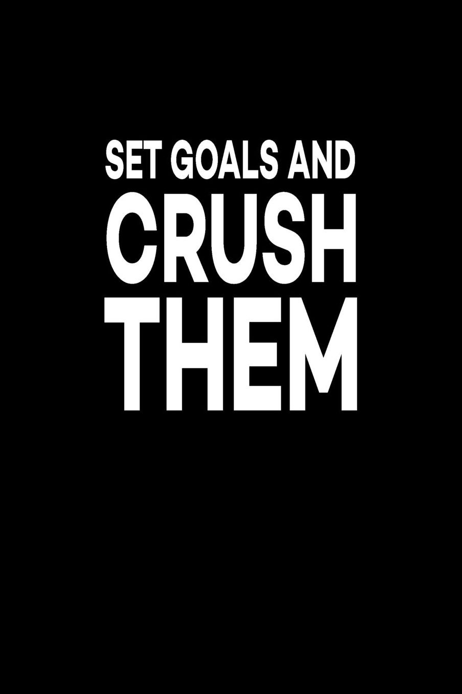 Set Goals And Crush Them: Great Gift Idea With Funny Saying On Cover, For Coworkers (100 Pages, Lined Blank 6x9) Employees, Clubs New Employee, Team Members At Work, College Societies, Present, Notebook, Journal, Diary, Planner, For Collegian Principle