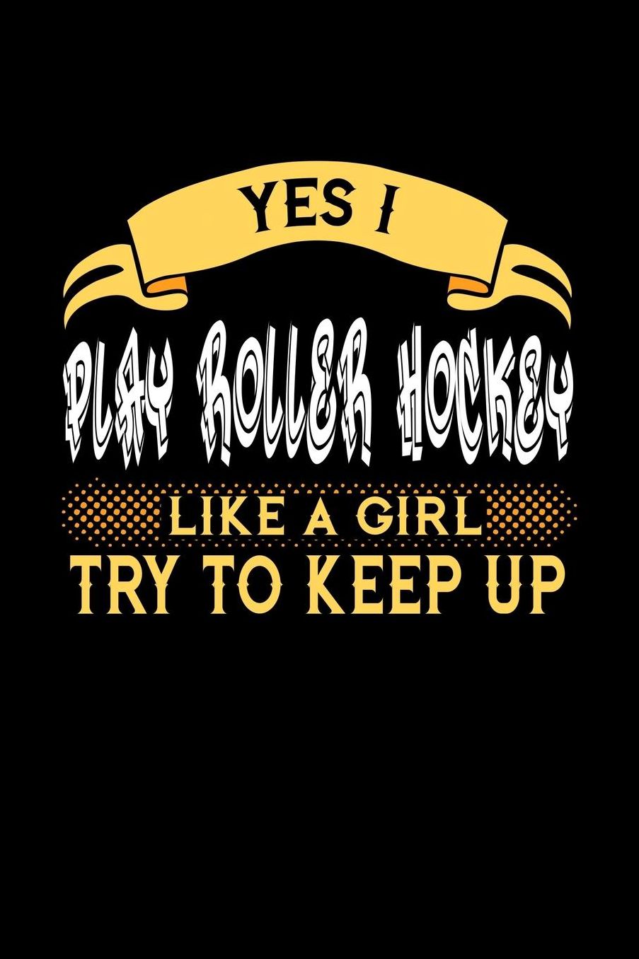 Yes I Play Roller Hockey Like a Girl Try to Keep Up: 6x9 inches checkered notebook, 120 Pages, Composition Book and Journal, perfect gift idea for girls like your daughter, sister or girlfriend who loves to play Roller Hockey