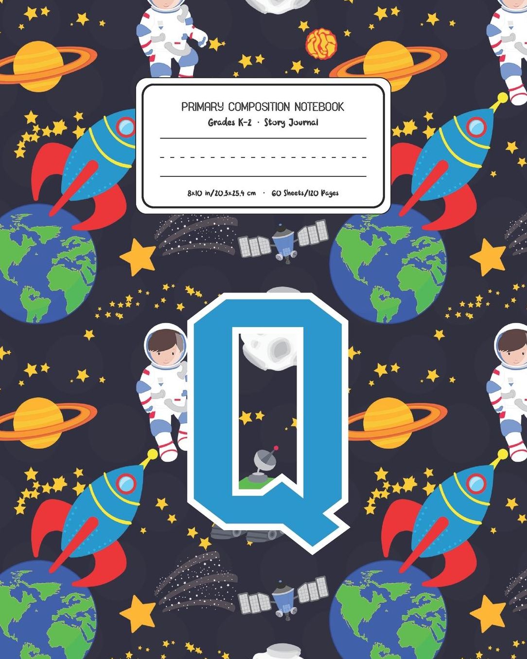 Primary Composition Notebook Grades K-2 Story Journal Q: Space Pattern Primary Composition Book Letter Q Personalized Lined Draw and Write Handwriting Paper Picture Space and Dashed Midline Notebook for Boys Exercise Book for Kids Back to School Preschool