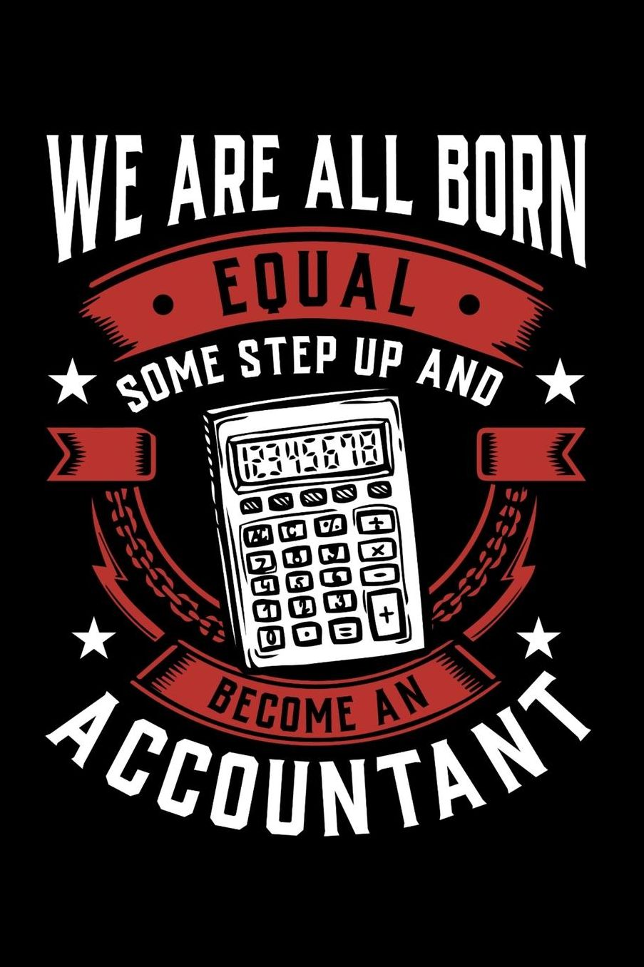 We Are All Born Equal Some Step Up And Become A Accountant: Daily 100 page 6 x 9 journal to jot down your ideas and notes