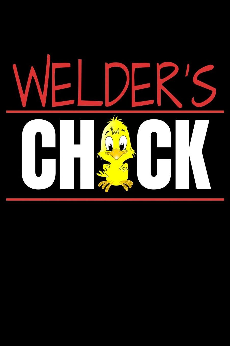 Welder's Chick: Lined Writing Journal For the Girlfriend of a Welder
