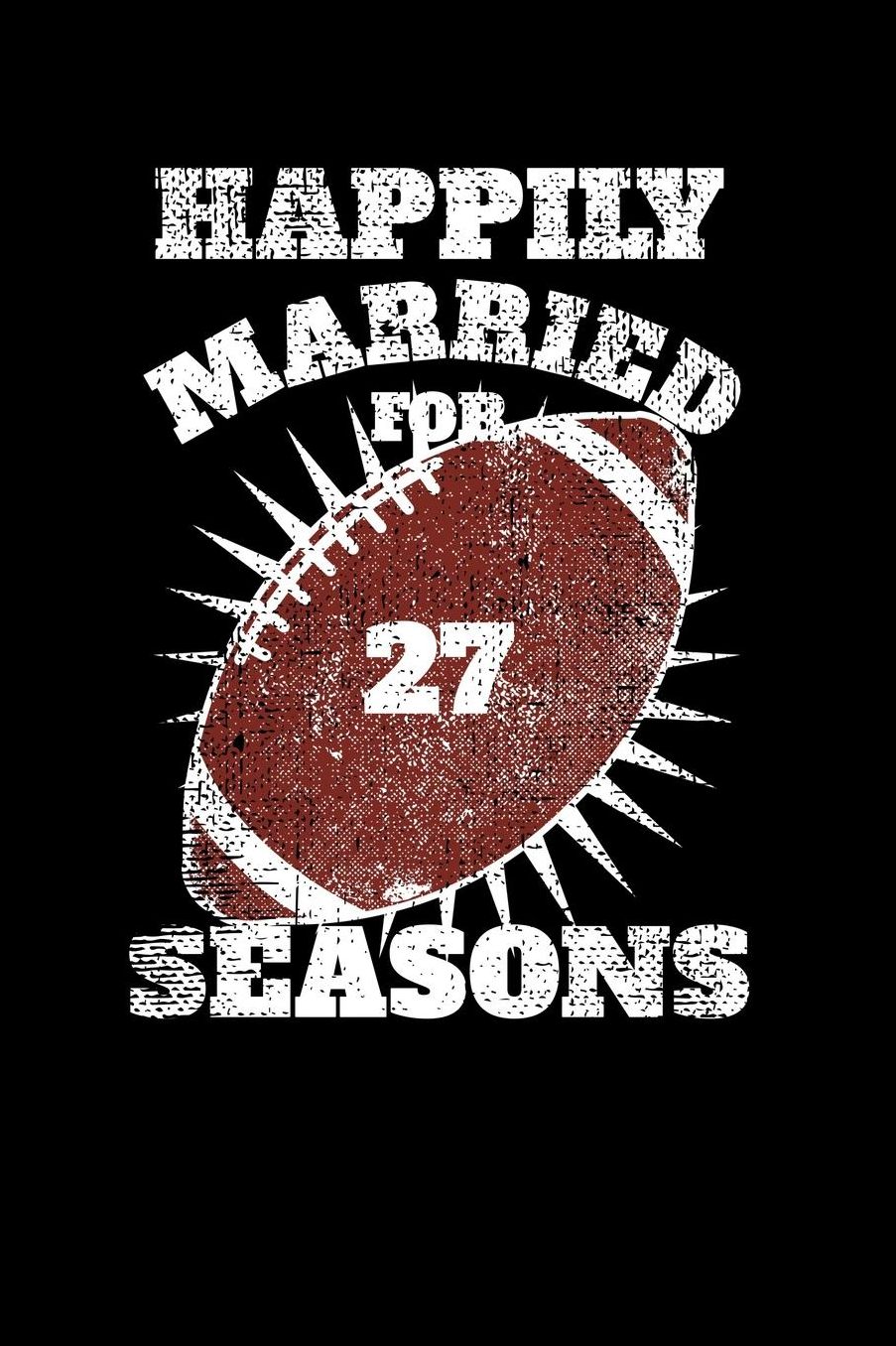 Happily Married for 27 Seasons: Lined Writing Journal For Anyone Married 27 Years and Loves Football