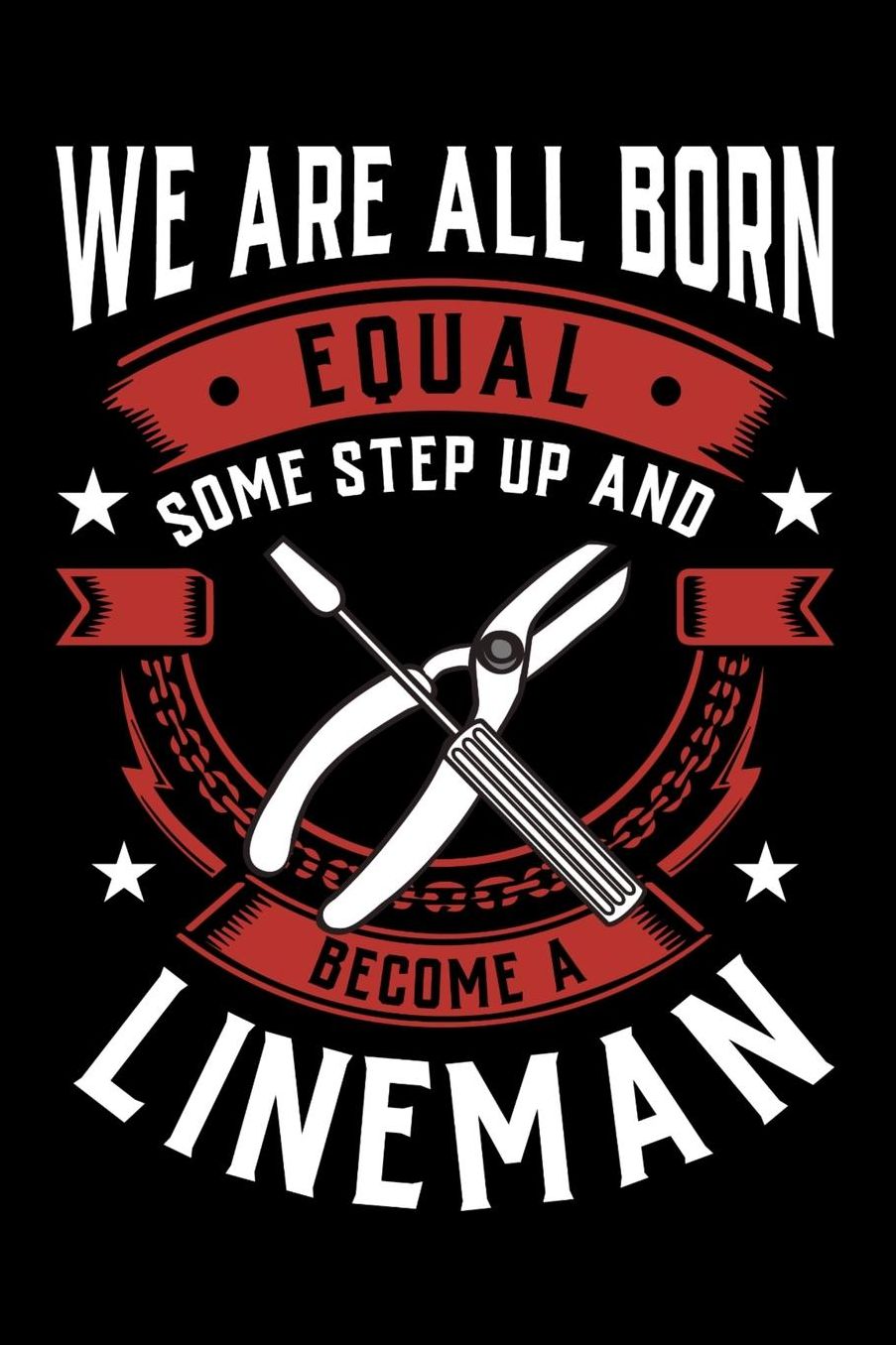 We Are All Born Equal Some Step Up And Become A Lineman: Daily 100 page 6 x 9 journal to jot down your ideas and notes