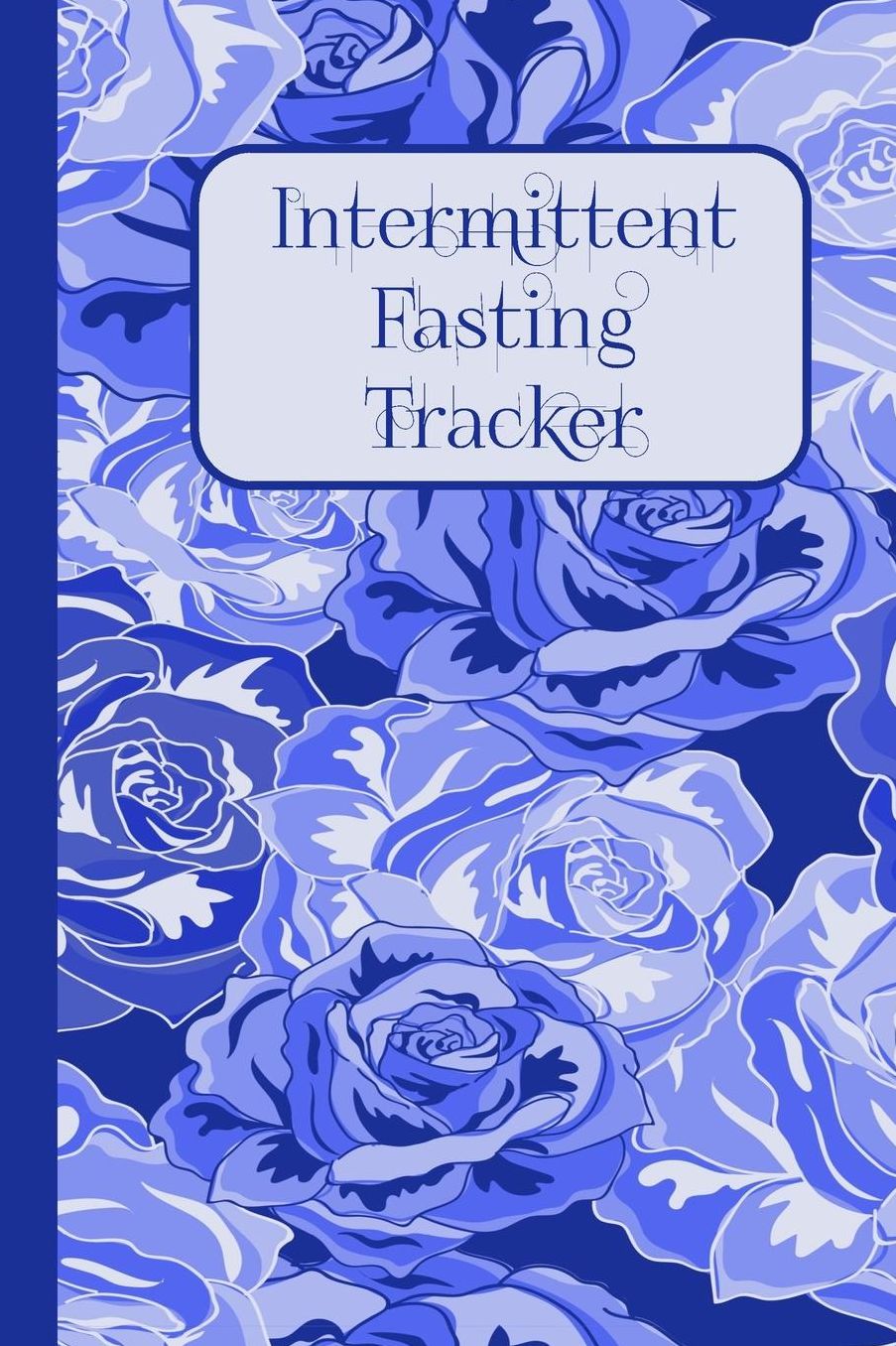 Intermittent Fasting Tracker: Get Healthy Fast With This 30-Day Log Book Journal Notebook
