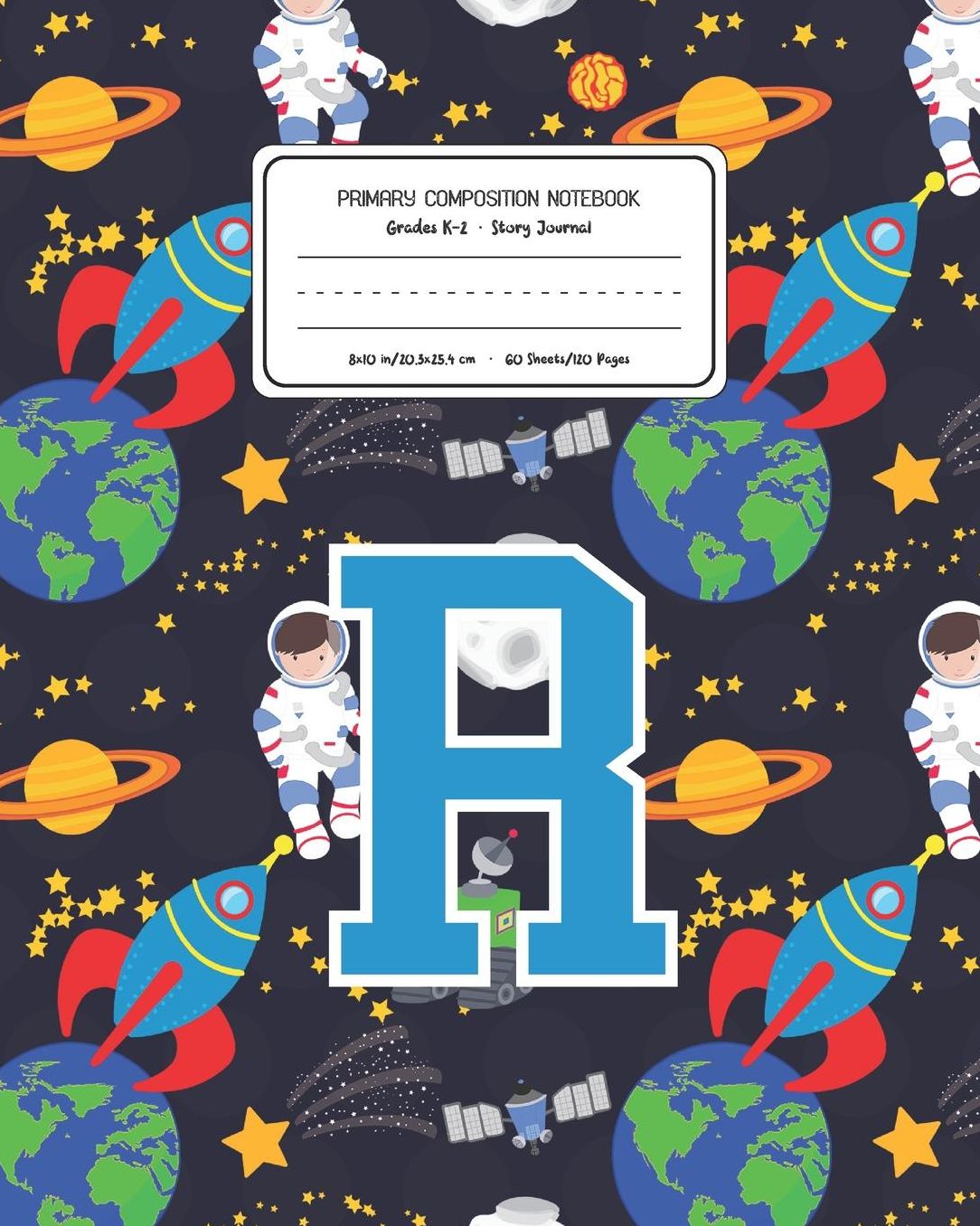 Primary Composition Notebook Grades K-2 Story Journal R: Space Pattern Primary Composition Book Letter R Personalized Lined Draw and Write Handwriting Paper Picture Space and Dashed Midline Notebook for Boys Exercise Book for Kids Back to School Preschool