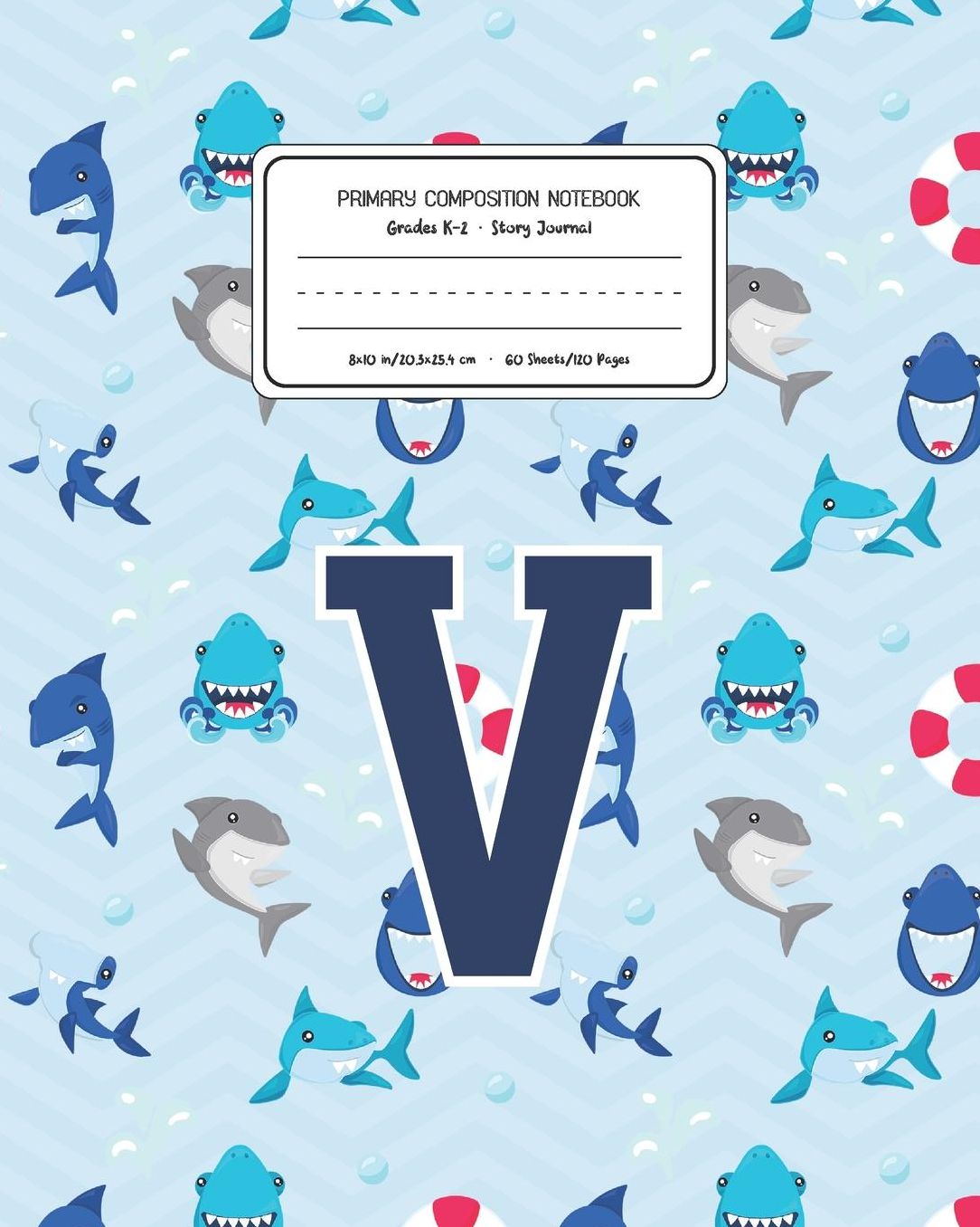 Primary Composition Notebook Grades K-2 Story Journal V: Shark Animal Pattern Primary Composition Book Letter V Personalized Lined Draw and Write Handwriting Paper Picture Space and Dashed Midline Notebook for Boys Exercise Book for Kids Back to School Pr
