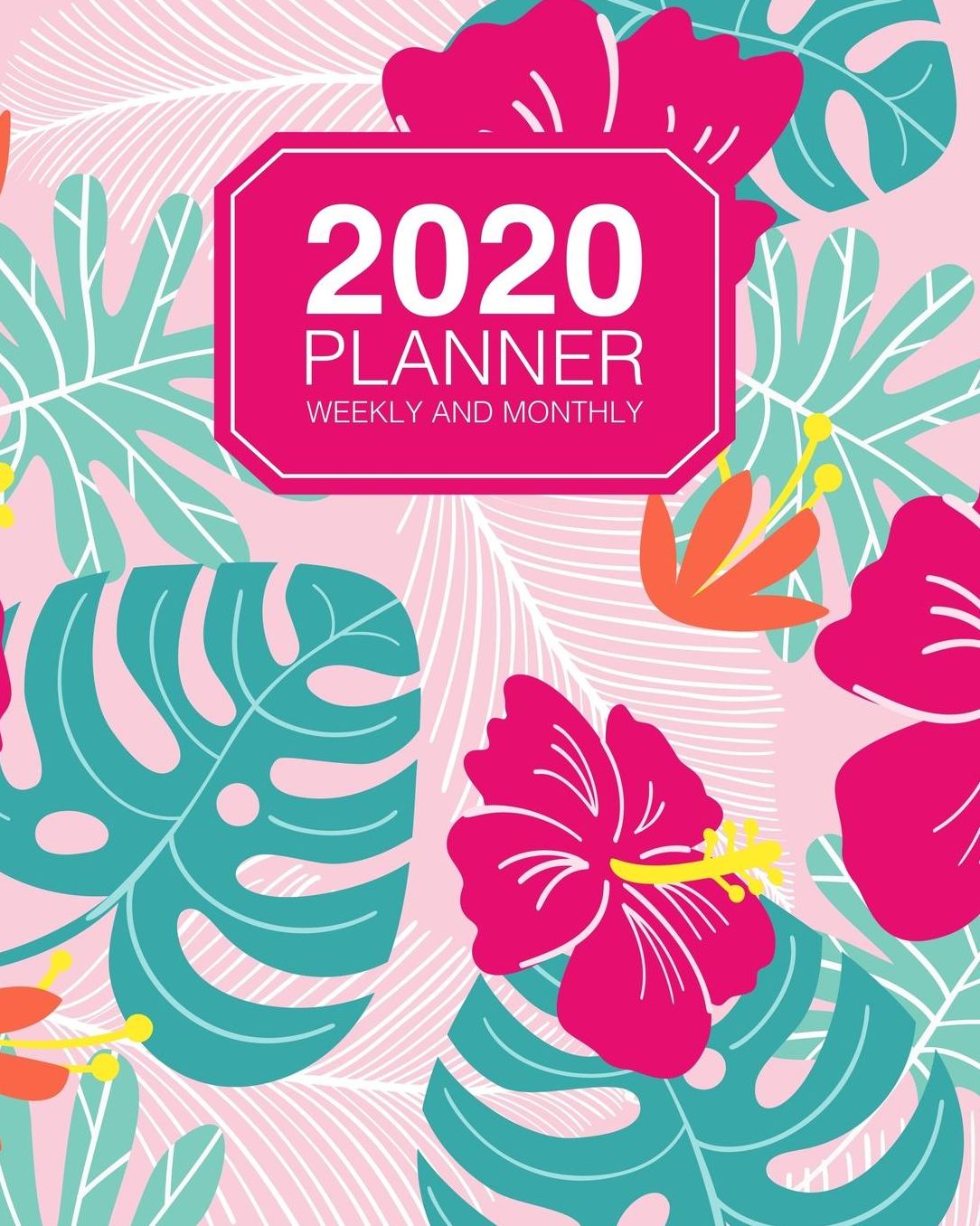 2020 Planner Weekly And Monthly: Jan 2020 to Dec 2020 Planner Organizer Tropical Floral Pattern On Pink