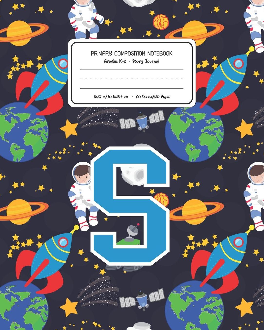 Primary Composition Notebook Grades K-2 Story Journal S: Space Pattern Primary Composition Book Letter S Personalized Lined Draw and Write Handwriting Paper Picture Space and Dashed Midline Notebook for Boys Exercise Book for Kids Back to School Preschool