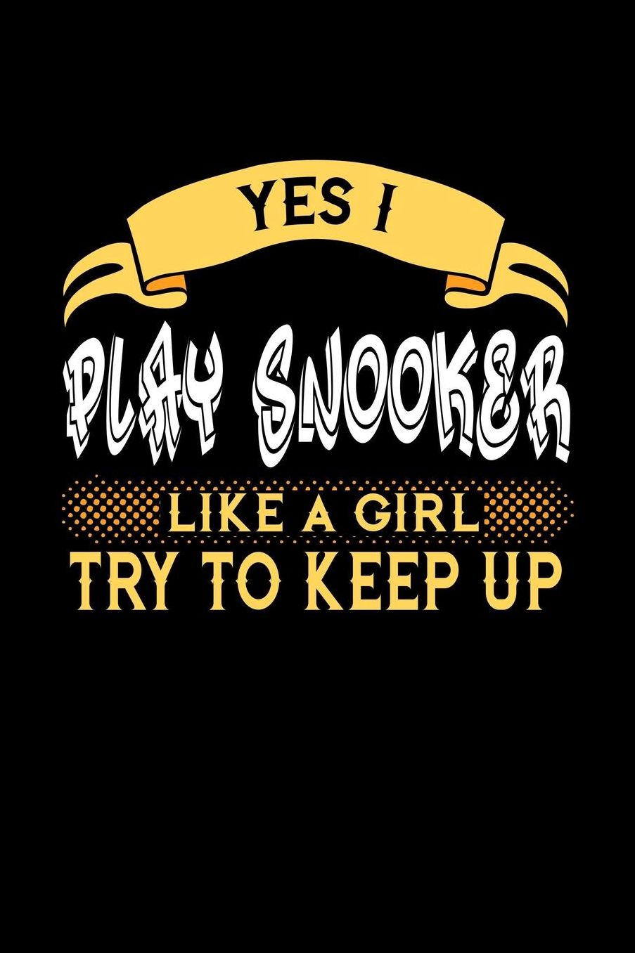 Yes I Play Snooker Like a Girl Try to Keep Up: 6x9 inches checkered notebook, 120 Pages, Composition Book and Journal, perfect gift idea for girls like your daughter, sister or girlfriend who loves to play Snooker