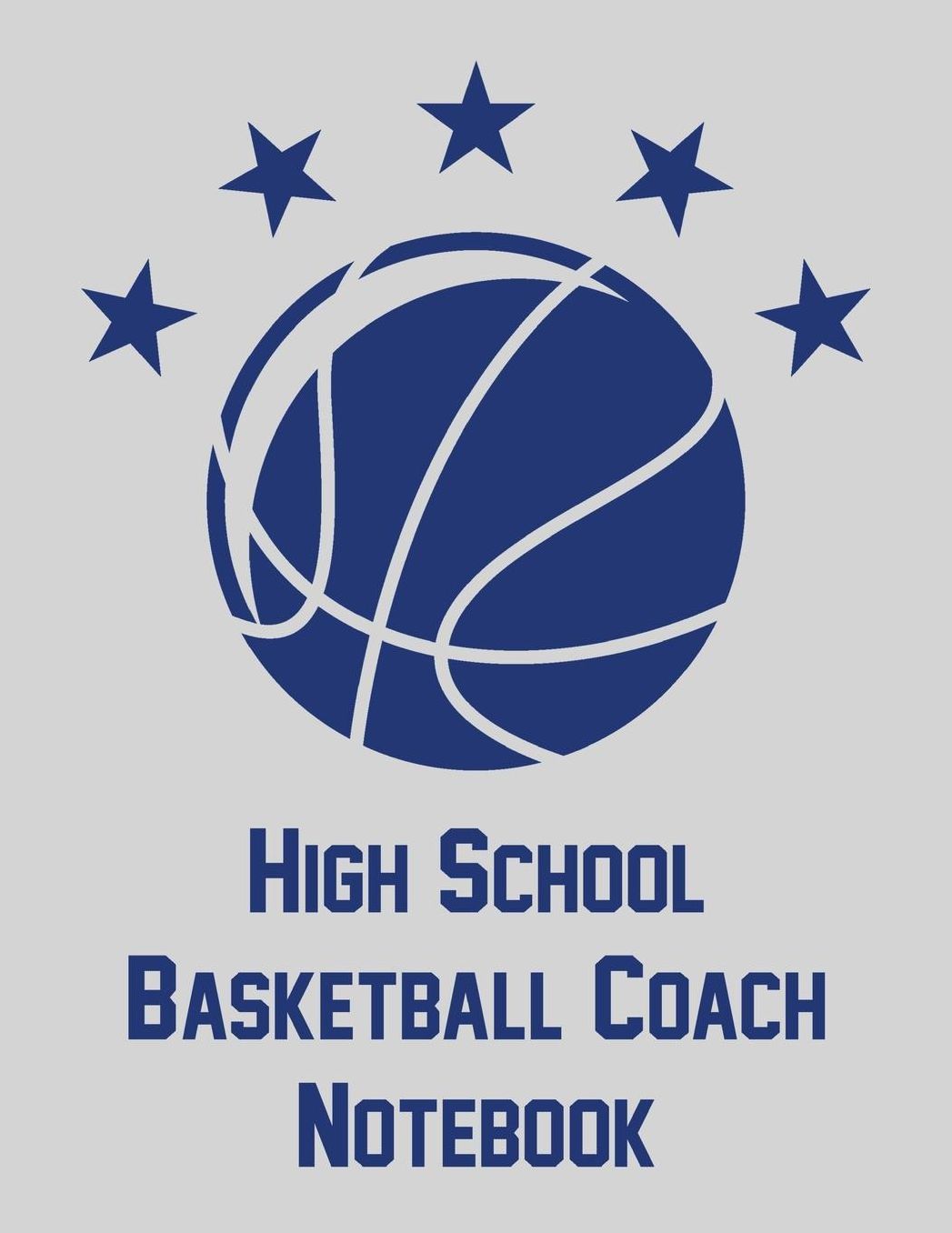 High School Basketball Coach Notebook: Notebook with blank basketball court diagrams, notes, and undated calendar (8.5x11)